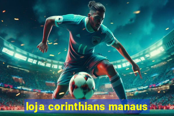 loja corinthians manaus